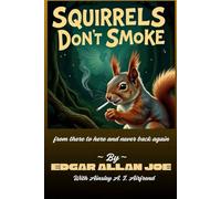 Squirrels Don’t Smoke: from there to here and never back again