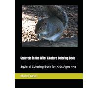 Squirrels in the Wild: A Nature Coloring Book: Squirrel Coloring Book for Kids Ages 4-8