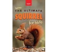 Squirrels The Ultimate Squirrel Book for Kids: Amazing Facts, Colorful Photos & Interactive Fun: 45 (Animal Books for Kids)