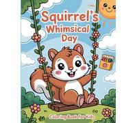 Squirrel's Whimsical Day: Coloring book for Kids: From Sunny Mornings to Starry Nights, Color Every Happy Moment!