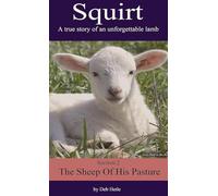 Squirt: A True Story of an Unforgettable Lamb