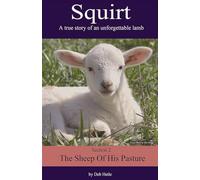 Squirt: A True Story of an Unforgettable Lamb