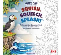 Squish, Squelch, Splash!: An Interactive Colouring Book of Animals and Sounds from Newfoundland and Labrador (Made of Place™ Adventure Series)