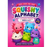 Squishy Alphabet: A Fun Sensory Adventure from A to Z: Trace, Color, Find & Draw! Cute Squishy Friends for Ages 4-8