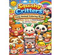 Squishy Critters: Cozy Animal Coloring Book with Cute, Easy, and Bold Designs for Stress Relief: Adorable Cozy Animal Scenes in Simple Bold Lines for ... and Creative Fun for Teens and Adults