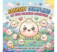 Squishy Dumpling Coloring Book for Kids Ages 3-8: Cute & Kawaii Dumplings Coloring Adventure with Fun, Easy-to-Color Pages