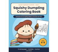 Squishy Dumpling Coloring Book: Leonardo da Dumpling Meets Leonardo da Vinci - A Cute Art History Coloring and Activity Book for Kids Ages 4-8