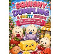 Squishy Dumpling & Fruity Friends: 50 süße Ausmalbilder mit Squishy Dumplings, Butter und fruchtigen Freunden: 50 süße Ausmalbilder mit Squishy ... Kawaii Malbuch für Kinder ab 8 Jahren