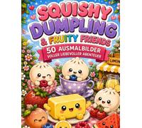 Squishy Dumpling & Fruity Friends: 50 süße Ausmalbilder mit Squishy Dumplings, Butter und fruchtigen Freunden - detailreiches Kawaii Malbuch für Kinder ab 6 Jahren