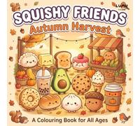 Squishy Friends: Autumn Harvest: A Cosy Kawaii Autumn Fall Colouring Book Featuring Cute Squishy Characters - Dumpling, Boba Tea, Cookie, Acorn and ... and Adults (Squishy Friends: Colour & Squish)