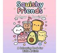 Squishy Friends: Colour & Squish: A Kawaii Colouring Book Featuring Cute Viral Squishy Characters including Dumpling, Butter, Boba Tea and More - Fun for Kids and Adults