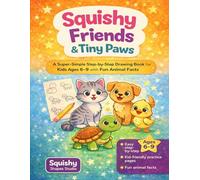 Squishy Friends & Tiny Paws: A Super-Simple Step-by-Step Drawing Book for Kids Ages 6-9 with Fun Animal Facts (Squishy Shapes Drawing Series)