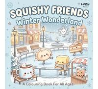 Squishy Friends: Winter Wonderland: A Cosy Kawaii Winter Colouring Book Featuring Cute Squishy Characters - Fun for Kids, Teens and Adults (Squishy Friends: Colour & Squish)