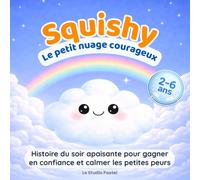 Squishy, le petit nuage courageux: Une histoire du soir apaisante pour gagner en confiance et calmer les petites peurs (Collection Squishy Kawaii)