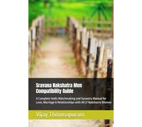Sravana Nakshatra Men Compatibility Guide: A Complete Vedic Matchmaking and Synastry Manual for Love, Marriage & Relationships with All 27 Nakshatra Women (27 Nakshatra Men Compatibility Series)