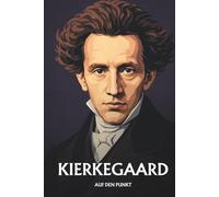 SØREN KIERKEGAARD AUF DEN PUNKT: Die Philosophie der Angst, der Freiheit und des Einzelnen, klar erklärt