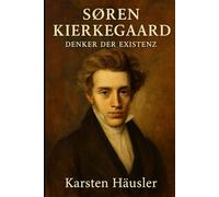 Søren Kierkegaard: Der Denker der Existenz (Visionäre)