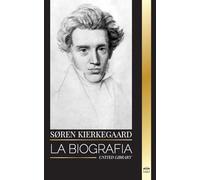 Søren Kierkegaard: La biografía de un teólogo y crítico social danés (Filosofia)