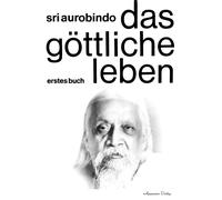 Sri Aurobindo Das Göttliche Leben Band 1 (Tapa blanda)