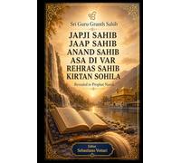 Sri Guru Granth Sahib: JAPJI SAHIB - JAAP SAHIB - ANAND SAHIB - ASA DI VAR - REHRAS SAHIB - KIRTAN SOHILA/ Die sechs täglichen Gebete der ... - Heiliger Text in deutscher Sprache)