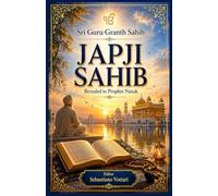 Sri Guru Granth Sahib - JAPJI SAHIB: La oración matutina y el canto universal hacia la verdad y el despertar interior (Sri Guru Granth Sahib - La Obra ... Espirituales - Texto Sagrado en Español)