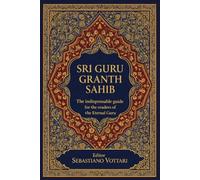 SRI GURU GRANTH SAHIB: La guía esencial del Gurú Eterno para lectores: Comprender el texto sagrado del sijismo: Una guía práctica sobre los temas, ... Espirituales - Texto Sagrado en Español)