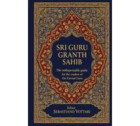 SRI GURU GRANTH SAHIB: Le guide essentiel du Guru éternel pour les lecteurs - Comprendre le texte sacré du sikhisme - Un guide pratique des thèmes, ... spirituels - Texte sacré en français)