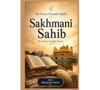 Sri Guru Granth Sahib - Sukhmani Sahib: Collector's Edition of the Sikh Peace Prayer - Full Text of the 24 Ashtapadis from the Guru Granth Sahib (Sri ... of the Spirit - Sacred text in English)