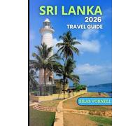 SRI LANKA 2026 TRAVEL GUIDE: The Ultimate 2026 Travel Companion to Sri Lanka’s Heart & Soul (Travel destination series)