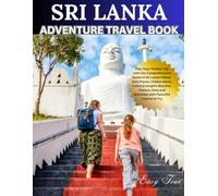 SRI LANKA ADVENTURE Travel Book (FULL COLORED): Plan Your Perfect Trip with Our Comprehensive Guide to Sri Lanka’s Must-Visit Places, Hidden Gems, ... and Activities with Flavorful Cuisine to Try