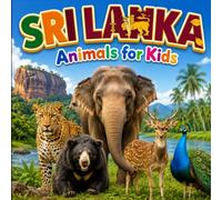 Sri Lanka Animals for Kids: A Fun and Educational Wildlife Adventure with Amazing Sri Lanka Animals, Fun Facts, Famous Landmarks, and Country Facts (Animals of the World - Wildlife Edition)