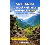SRI LANKA CENTRAL HIGHLANDS HIKING GUIDE 2026: The Ultimate Trail & Trekking Companion for Solo Travelers, Nature Lovers, and Adventurers: 40 (Looming Horizons 2025)