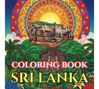 Sri Lanka Coloring Book for Adults | Temples, Tea Plantations & Tropical Wildlife: A Detailed Adult Coloring Book Featuring Buddhist Mandalas, ... (Adult Coloring Book. World Series.)