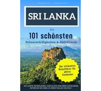 Sri Lanka - Die 101 schönsten Sehenswürdigkeiten & Aktivitäten: Der perfekte Reiseführer für unvergessliche Erlebnisse auf der Perle des Indischen Ozeans.