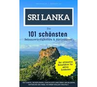 Sri Lanka - Die 101 schönsten Sehenswürdigkeiten & Aktivitäten: Der perfekte Reiseführer für unvergessliche Erlebnisse auf der Perle des Indischen Ozeans.