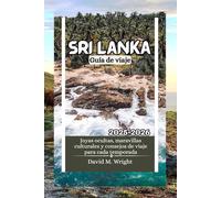 Sri Lanka Guía de viaje 2025-2026: Joyas ocultas, maravillas culturales y consejos de viaje para cada temporada