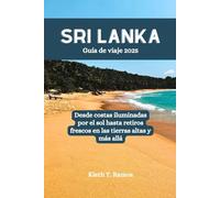 SRI LANKA Guía de viaje 2025: Desde costas iluminadas por el sol hasta retiros frescos en las tierras altas y más allá