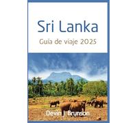 Sri Lanka Guía de viaje 2025: El compañero de viaje completo sobre todo lo que hay que saber sobre la Perla del Océano Índico