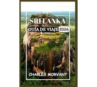 SRI LANKA GUÍA DE VIAJE 2026: Cultura, naturaleza y consejos prácticos para el viajero curioso