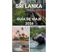 SRI LANKA GUÍA DE VIAJE 2026: Lo esencial para planificar unas vacaciones perfectas para principiantes con alojamiento, principales atracciones, gemas ocultas y otros consejos prácticos
