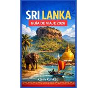 SRI LANKA GUÍA DE VIAJE 2026: Un compañero ideal para safaris de vida silvestre, ideal para personas solas, en pareja o en familia. Ruinas sagradas, rutas del té en las colinas y playas tropicales