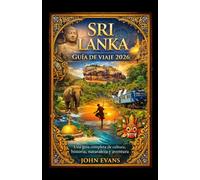 SRI LANKA GUÍA DE VIAJE 2026: Una guía completa de cultura, historia, naturaleza y aventura