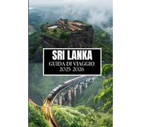 SRI LANKA GUIDA DI VIAGGIO 2025-2026: Cose che avrei voluto sapere prima di viaggiare in Sri Lanka
