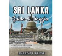 SRI LANKA GUIDA DI VIAGGIO 2025: La tua bussola verso antiche meraviglie, culture vibranti, spiagge incontaminate ed emozionanti incontri con la fauna selvatica