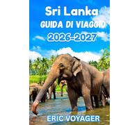 Sri Lanka Guida di viaggio 2026: Il manuale del viaggiatore esperto: strategie di esperti per il subcontinente indiano moderno.