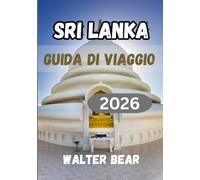Sri Lanka Guida di viaggio 2026: Una guida completa per addetti ai lavori alla cultura, alle spiagge e alla fauna selvatica