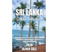 Sri Lanka Guida turistica 2026: Avventurati attraverso Ceylon con itinerari esperti, consigli utili e approfondimenti culturali per un viaggio indimenticabile (Italian Edition)