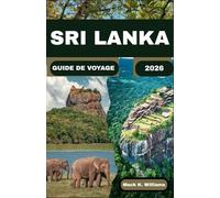 SRI LANKA GUIDE DE VOYAGE 2026: Découvrez la richesse culturelle de l'île, ses paysages pittoresques et ses paradis cachés