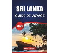 SRI LANKA GUIDE DE VOYAGE 2026: Forteresses anciennes, morsures côtières, rituels sacrés et routes panoramiques à travers le joyau insulaire de l'Asie du Sud