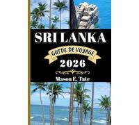SRI LANKA GUIDE DE VOYAGE 2026: Votre compagnon de voyage pour explorer et profiter des attraits de cette destination incontournable. (Série de voyages épiques - Guides de voyage)